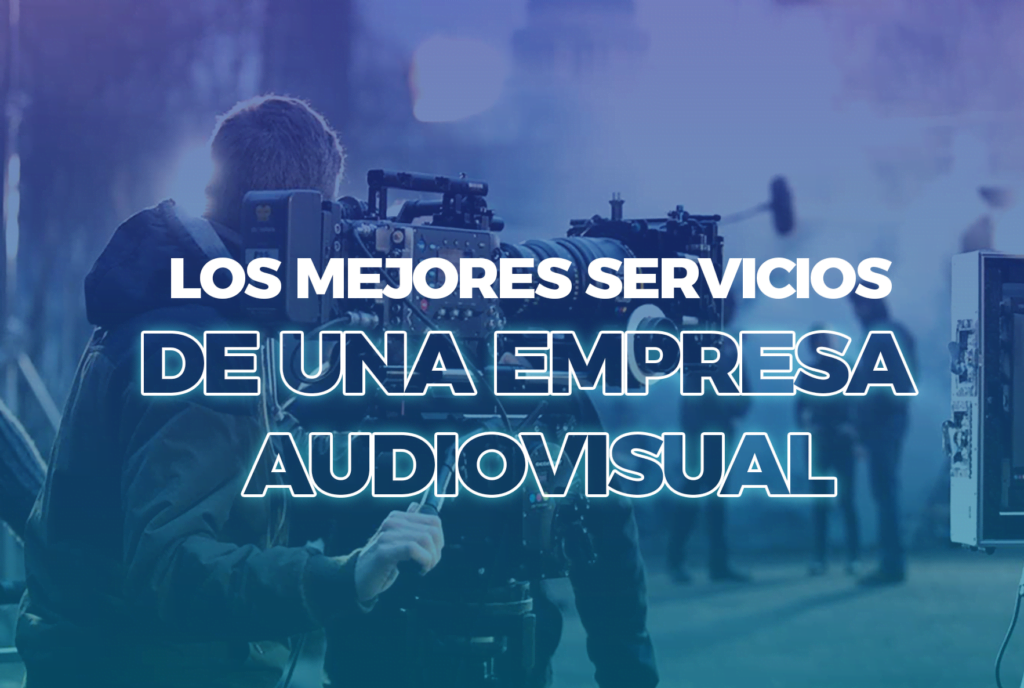 Los mejores servicios de una empresa audiovisual enfotogramas